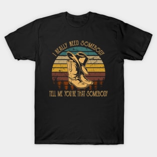 I Really Need Somebody Tell Me You're That Somebody Cowboy Boot Hat Vintage T-Shirt